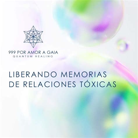 Liberaci N De Memorias De Relaciones T Xicas Por Amor A Gaia