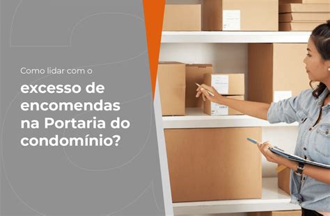 Como Lidar O Excesso De Encomendas Na Portaria Do Condom Nio