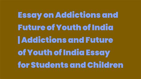 Essay On Addictions And Future Of Youth Of India Addictions And Future Of Youth Of India Essay