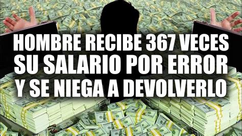 Hombre Recibe 367 Veces Su Salario Por Error Y Se Niega A Devolverlo