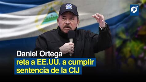 Daniel Ortega Reta A Eeuu A Cumplir Sentencia De La Corte Internacional De Justicia Youtube