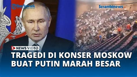 Video Putin Marah Besar Bersumpah Akan Balas Dalang Tragedi Konser Di