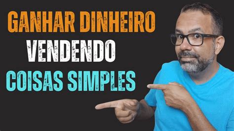 Como Ganhar Dinheiro Vendendo Coisas Simples As Melhores Op Es Para