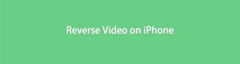 How To Reverse A Video On Iphone Using Reliable Methods