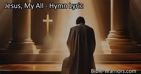 Jesus My All Hymn Lyric Bible Warriors