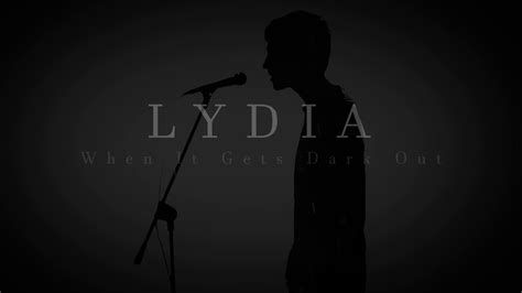 Lydia When It Gets Dark Out Lyrics Youtube