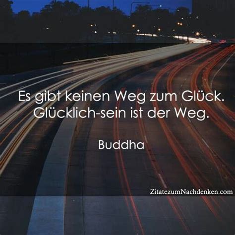 Es Gibt Keinen Weg Zum Gl Ck Gl Cklich Sein Ist Der Weg Buddha