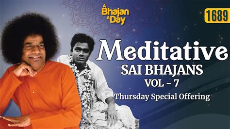 1689 Meditative Sai Bhajans Vol 7 Thursday Special Offering Sri