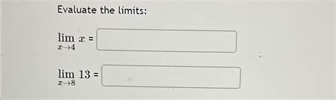 Solved Evaluate The Limitslimx→4xlimx→813