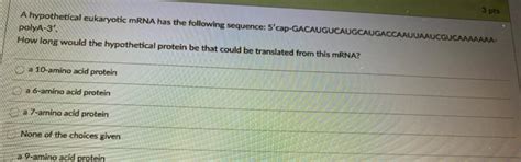 Solved 3 Pts A Hypothetical Eukaryotic MRNA Has The Chegg