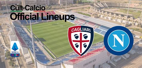 Serie A Preview Cagliari Vs Napoli Team News Line Ups And Prediction