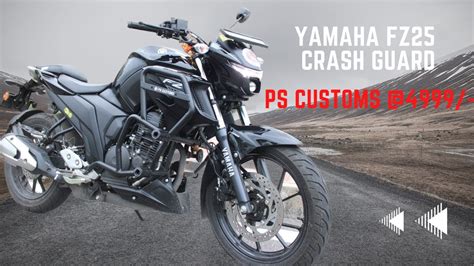 PS Customs Crash Guard Yamaha FZ25 BS4 BS6 Best Crash Guard YouTube