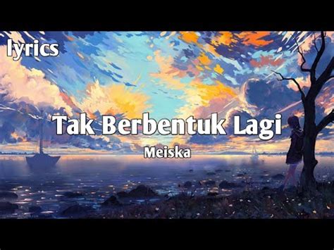 Meiska Tak Berbentuk Lagi Lyrics Youtube