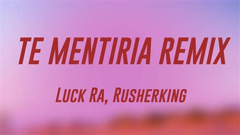 Te Mentiria Remix Luck Ra Rusherking Lyrics Video Youtube