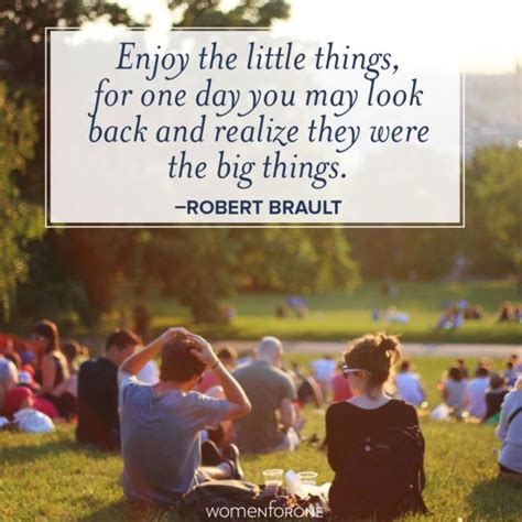 Enjoy The Little Things For One Day You May Look Back And Realize They Were The Big Things