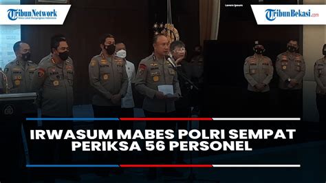 Irwasum Mabes Polri Sempat Periksa 56 Personel 31 Diantaranya Diduga