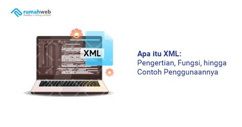 Apa Itu Xml Pengertian Fungsi Hingga Contoh Penggunaannya