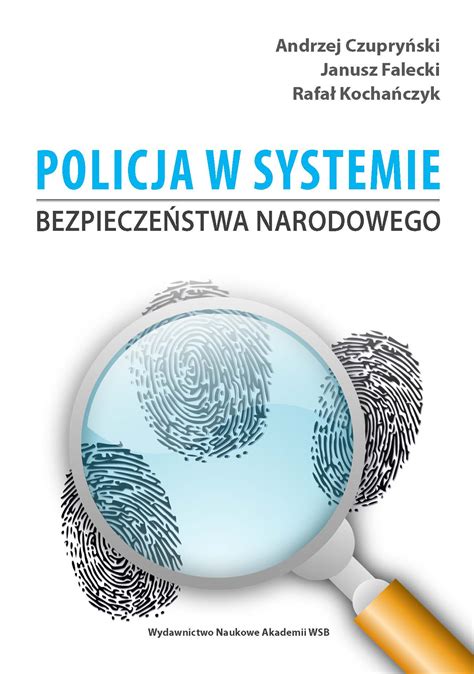 E Publikacja Policja W Systemie Bezpiecze Stwa Narodowego Akademia Wsb