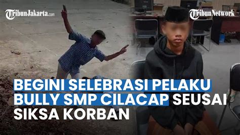 Arogan Pelaku Bully Smp Cilacap Sempat Selebrasi Seusai Siksa Korban