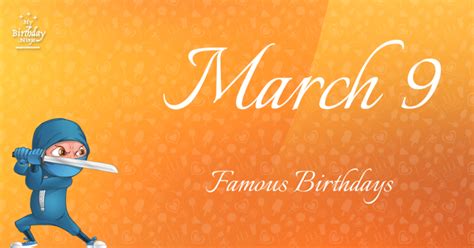 March 9 Famous Birthdays You Wish You Had Known