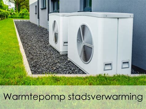 Warmtepomp Stadsverwarming Opties Wat Is De Besparing