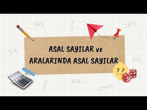 ASAL SAYILAR ve ARALARINDA ASAL SAYILAR Konu Anlatımı ve Soru Çözümleri