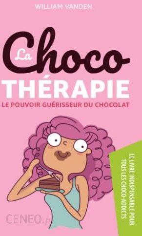 La chocothérapie Le Pouvoir Guérisseur du Chocolat Literatura