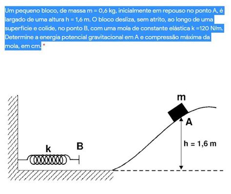 pfv alguém me ajuda Um pequeno bloco de massa m 0 6 kg inicialmente