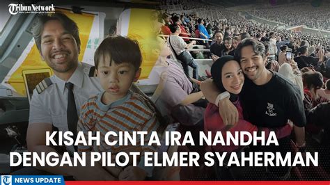 Kilas Balik Kisah Kisah Cinta Ira Nandha Dengan Pilot Elmer Syaherman