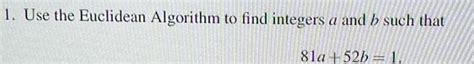 [answered] 1 Use The Euclidean Algorithm To Find Integers A And B Such Kunduz
