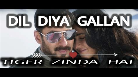 Dil Diyan Gallan Lyrics Song Lyrics Tiger Zinda Hai Salman Khan