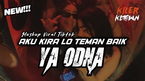 Dj Ya Odna X Aku Kira Lo Teman Baik Enak Buat Goyang Viral Tiktok