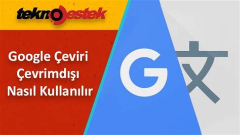 Google Eviri Evrimd Nas L Kullan L R