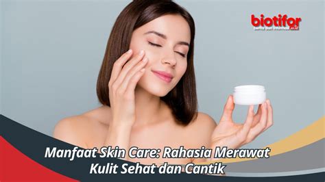 Manfaat Skin Care Rahasia Merawat Kulit Sehat Dan Cantik