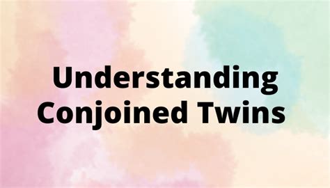 Understanding Conjoined Twins: Full Guide & Common Questions