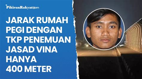 Jarak Rumah Pegi Dengan Tkp Penemuan Jasad Vina Hanya Meter Youtube