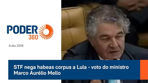 STF nega habeas corpus a Lula voto do ministro Marco Aurélio Mello