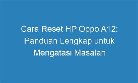 Cara Reset Hp Oppo A Panduan Lengkap Untuk Mengatasi Masalah