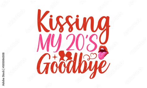 Kissing My 20s Goodbye SVG Happy Kissing SVG Design Kissing My 20 S