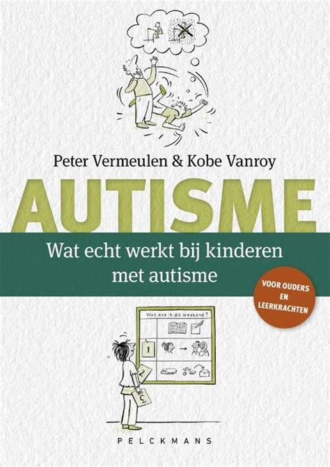 Wat Echt Werkt Bij Kinderen Met Autisme Kobe Vanroy Peter Vermeulen