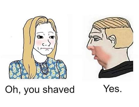 Oh You Shaved Yes Funny