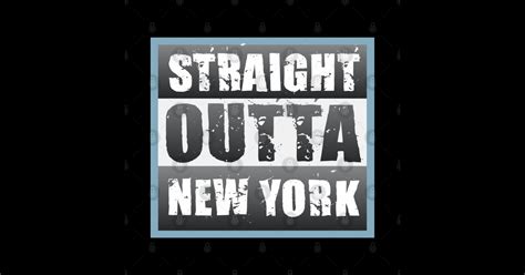 Straight Outta New York Straight Outta New York T Shirt Teepublic