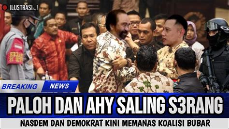 Geger Nasdem Dan Demokrt Nemanas Paloh Dan Ahy Saling Serang