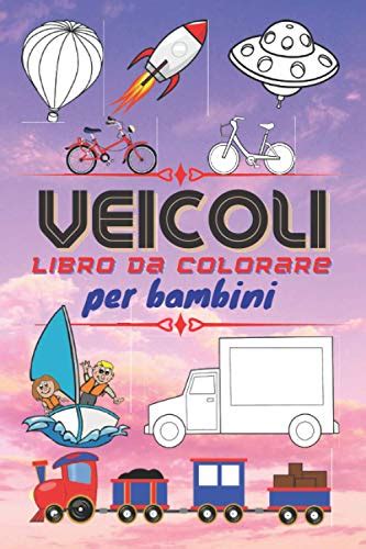 Veicoli Libro Da Colorare Per Bambini Veicoli Diversi Da Colorare