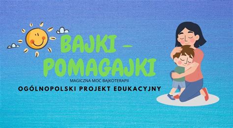 Projekt Edukacyjny Bajki Pomagajki Gr Bystrzaki I Prymusi