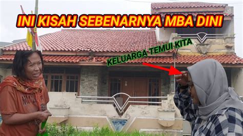 Kisah Mba Dini Sebenarnya Seperti Ini Keluarga Temui Kita Youtube