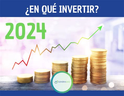 ¿en Qué Invertir 2024 Tus Opciones GeneramÁs