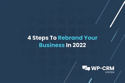 4 Steps To Rebrand Your Business In 2022 Wp Crm System