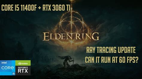 Elden Ring Ray Tracing Update Core I5 11400f RTX 3060 Ti Can It