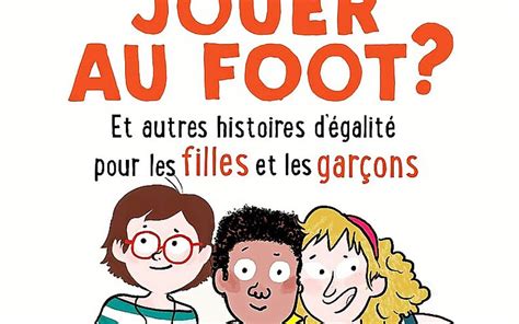 Qui Veut Jouer Au Foot Et Autres Histoires D Galit Pour Les Filles